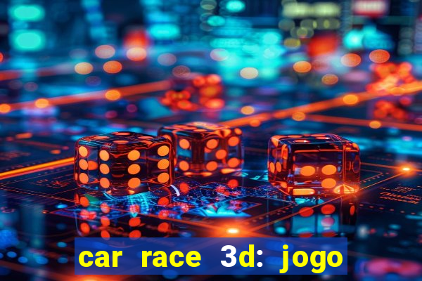 car race 3d: jogo de carros